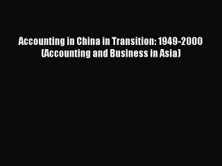 Read Accounting in China in Transition: 1949-2000 (Accounting and Business in Asia) Ebook Free