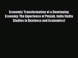 Read Economic Transformation of a Developing Economy: The Experience of Punjab India (India