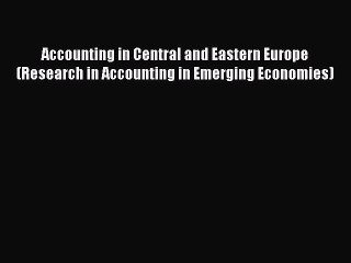 Read Accounting in Central and Eastern Europe (Research in Accounting in Emerging Economies)