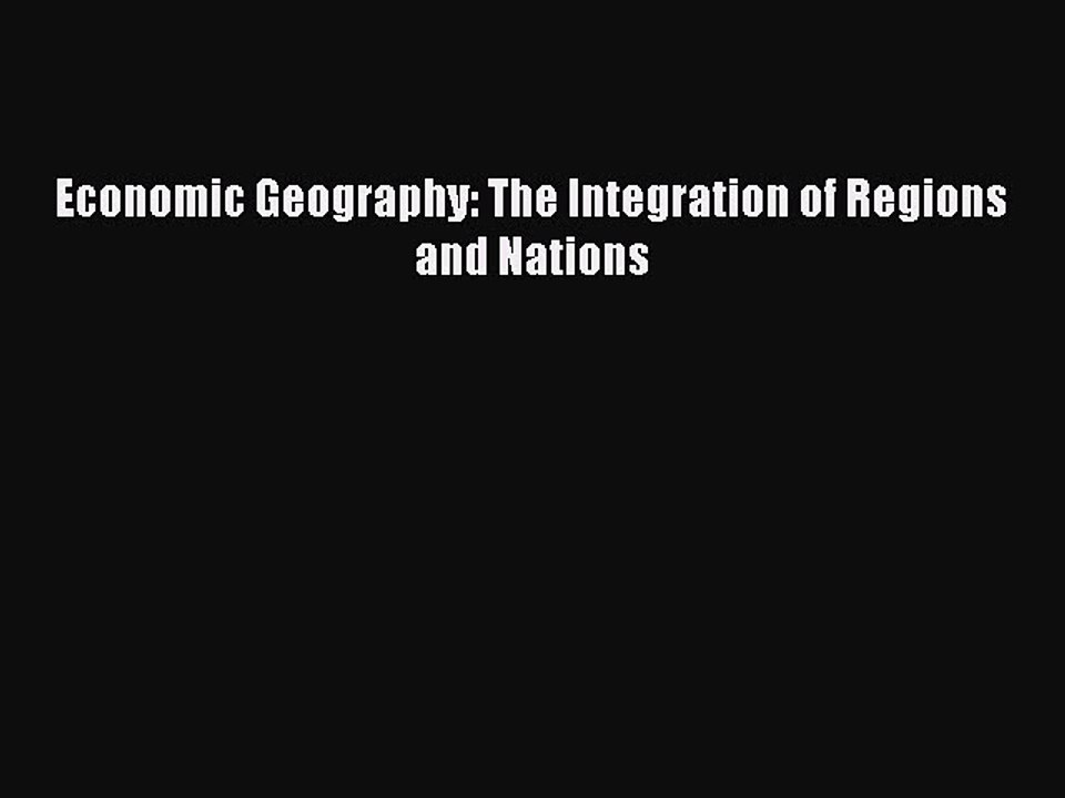 Download Economic Geography: The Integration of Regions and Nations PDF Free