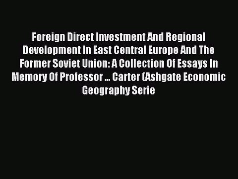 Read Foreign Direct Investment And Regional Development In East Central Europe And The Former