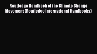 Read Routledge Handbook of the Climate Change Movement (Routledge International Handbooks)