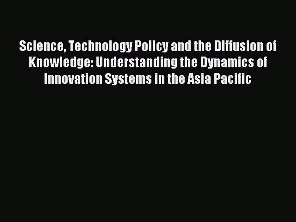 Read Science Technology Policy and the Diffusion of Knowledge: Understanding the Dynamics of