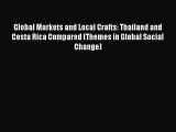 Read Global Markets and Local Crafts: Thailand and Costa Rica Compared (Themes in Global Social