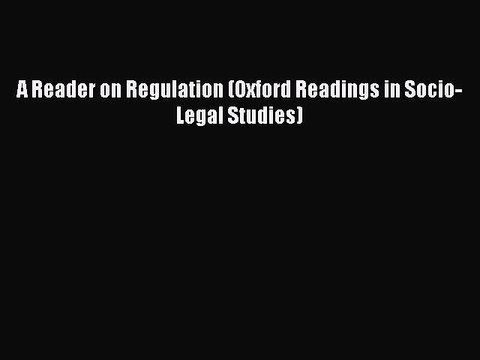Read A Reader on Regulation (Oxford Readings in Socio-Legal Studies) Ebook Free