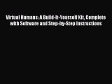 Read Virtual Humans: A Build-It-Yourself Kit Complete with Software and Step-by-Step Instructions