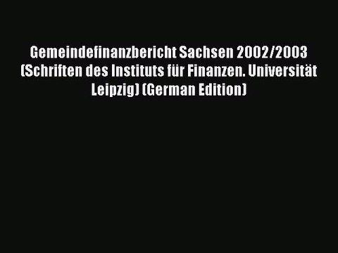 Read Gemeindefinanzbericht Sachsen 2002/2003 (Schriften des Instituts für Finanzen. Universität