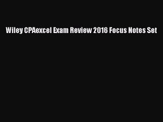 Read Wiley CPAexcel Exam Review 2016 Focus Notes Set Ebook Free