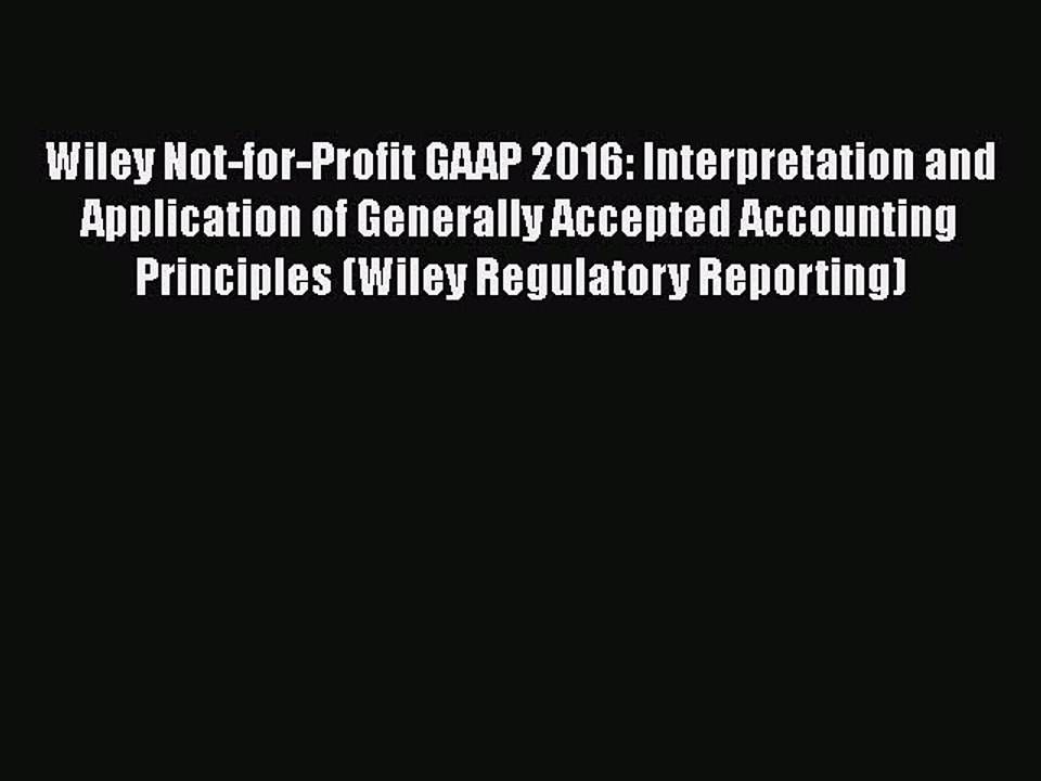 Read Wiley Not-for-Profit GAAP 2016: Interpretation and Application of Generally Accepted Accounting