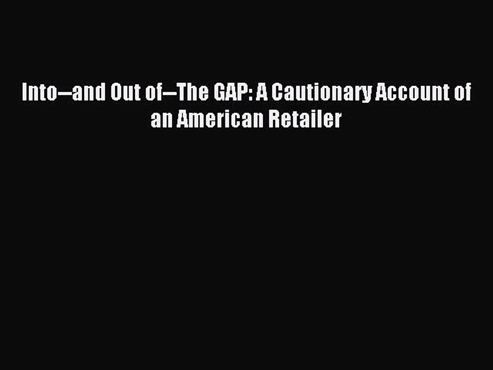 Read Into--and Out of--The GAP: A Cautionary Account of an American Retailer Ebook Free