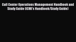 Read Call Center Operations Management Handbook and Study Guide (ICMI's Handbook/Study Guide)