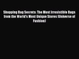 Read Shopping Bag Secrets: The Most Irresistible Bags from the World's Most Unique Stores (Universe