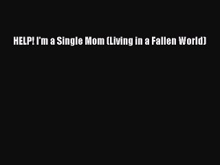 [Download] HELP! I'm a Single Mom (Living in a Fallen World) Free Books