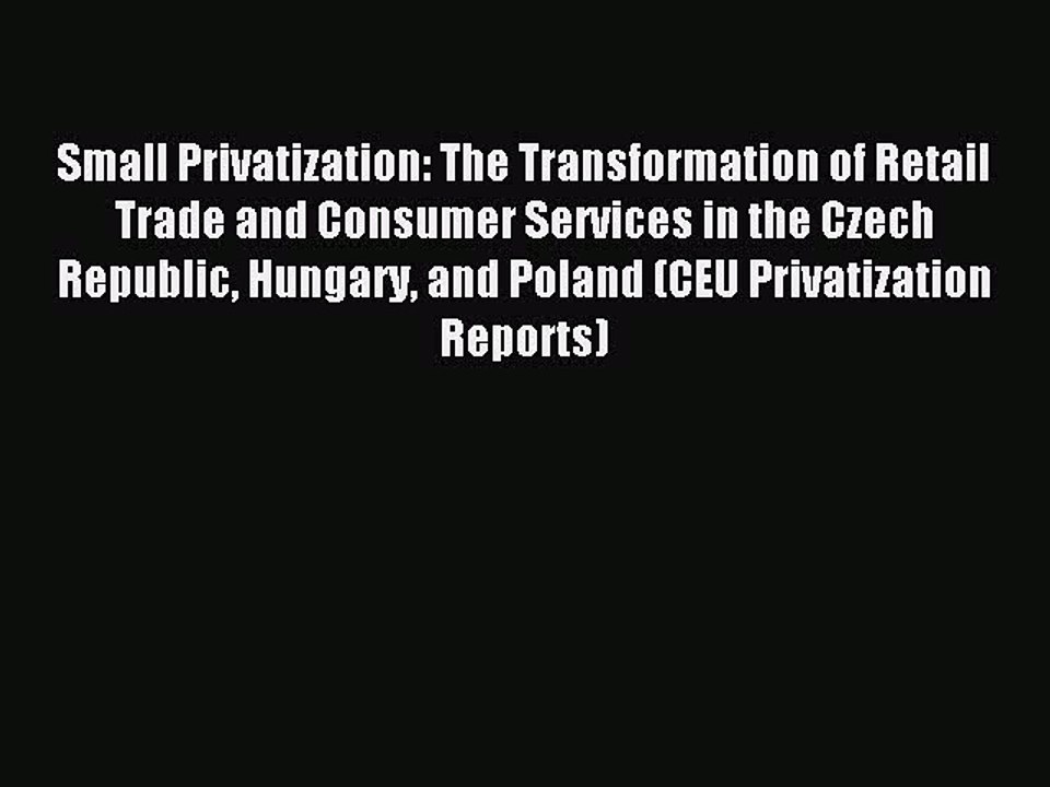 Read Small Privatization: The Transformation of Retail Trade and Consumer Services in the Czech