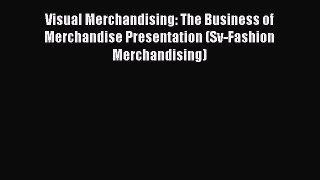 Read Visual Merchandising: The Business of Merchandise Presentation (Sv-Fashion Merchandising)