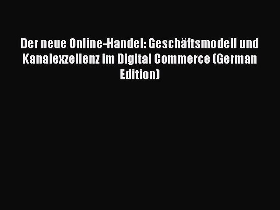 Read Der neue Online-Handel: Geschäftsmodell und Kanalexzellenz im Digital Commerce (German