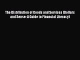 Read The Distribution of Goods and Services (Dollars and Sense: A Guide to Financial Literacy)