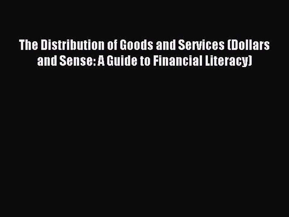 Read The Distribution of Goods and Services (Dollars and Sense: A Guide to Financial Literacy)