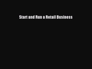 Read Start and Run a Retail Business Ebook Free