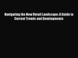 Download Navigating the New Retail Landscape: A Guide to Current Trends and Developments PDF