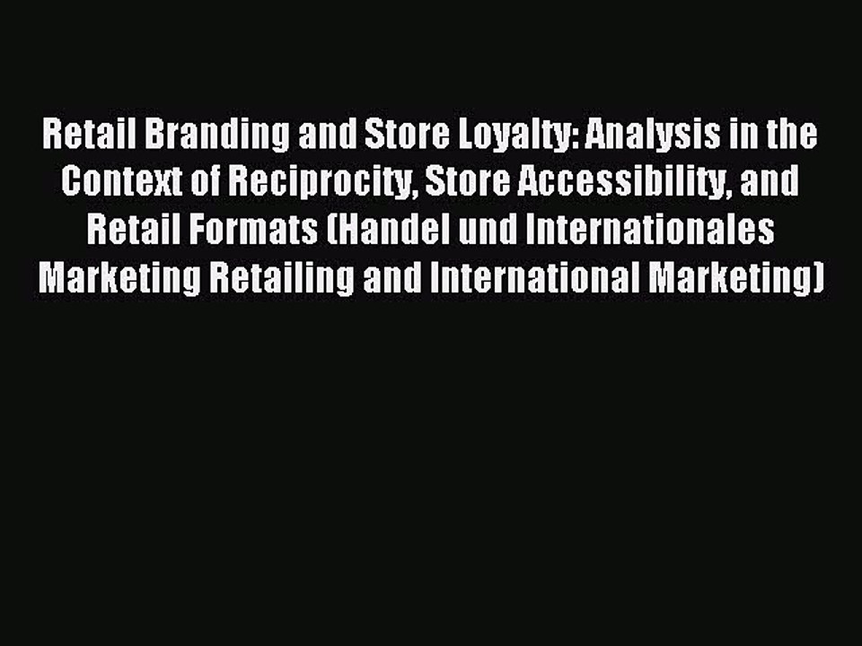 Read Retail Branding and Store Loyalty: Analysis in the Context of Reciprocity Store Accessibility