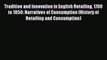 Read Tradition and Innovation in English Retailing 1700 to 1850: Narratives of Consumption