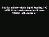 Read Tradition and Innovation in English Retailing 1700 to 1850: Narratives of Consumption