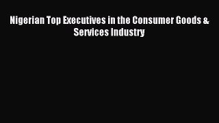 Read Nigerian Top Executives in the Consumer Goods & Services Industry PDF Free