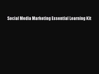 Read Social Media Marketing Essential Learning Kit Ebook Free