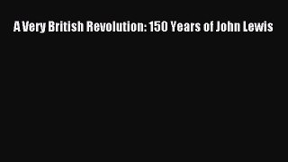 Read A Very British Revolution: 150 Years of John Lewis PDF Online