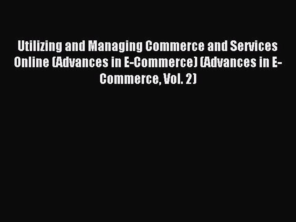 Read Utilizing and Managing Commerce and Services Online (Advances in E-Commerce) (Advances