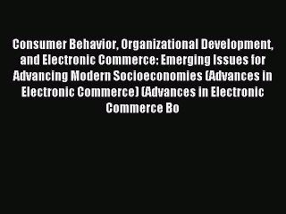 Read Consumer Behavior Organizational Development and Electronic Commerce: Emerging Issues