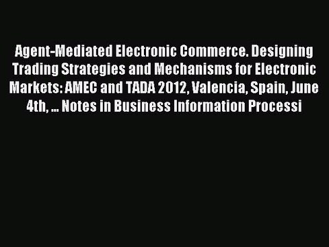 Read Agent-Mediated Electronic Commerce. Designing Trading Strategies and Mechanisms for Electronic