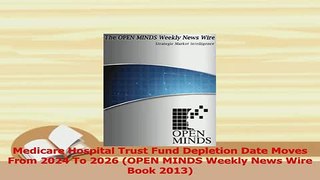 Read  Medicare Hospital Trust Fund Depletion Date Moves From 2024 To 2026 OPEN MINDS Weekly PDF Free