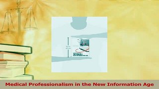 Download  Medical Professionalism in the New Information Age  Read Online