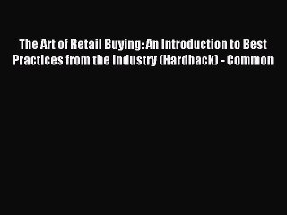 Read The Art of Retail Buying: An Introduction to Best Practices from the Industry (Hardback)