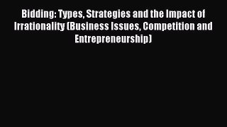 Read Bidding: Types Strategies and the Impact of Irrationality (Business Issues Competition