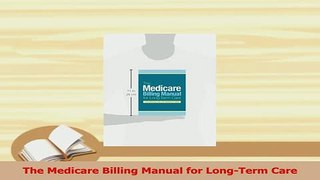 Download  The Medicare Billing Manual for LongTerm Care Ebook Online