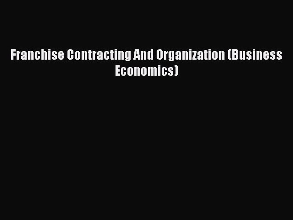Read Franchise Contracting And Organization (Business Economics) Ebook Free