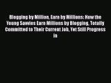 [PDF] Blogging by Million Earn by Millions: How the Young Savvies Earn Millions by Blogging