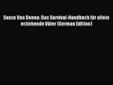 [PDF] Senza Una Donna: Das Survival-Handbuch für allein erziehende Väter (German Edition) Free