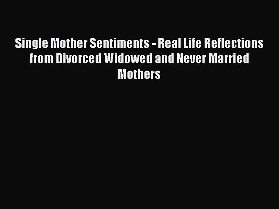 [PDF] Single Mother Sentiments - Real Life Reflections from Divorced Widowed and Never Married