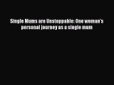 [PDF] Single Mums are Unstoppable: One woman's personal journey as a single mum  Read Online