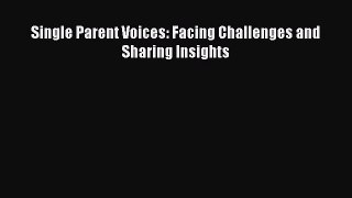 [PDF] Single Parent Voices: Facing Challenges and Sharing Insights Free Books