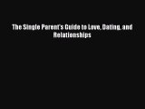[Read PDF] The Single Parent's Guide to Love Dating and Relationships Free Books