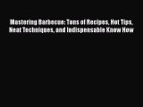 [PDF] Mastering Barbecue: Tons of Recipes Hot Tips Neat Techniques and Indispensable Know How