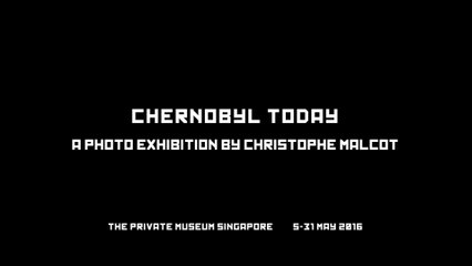 CHERNOBYL TODAY - A photo exhibition by Christophe Malcot