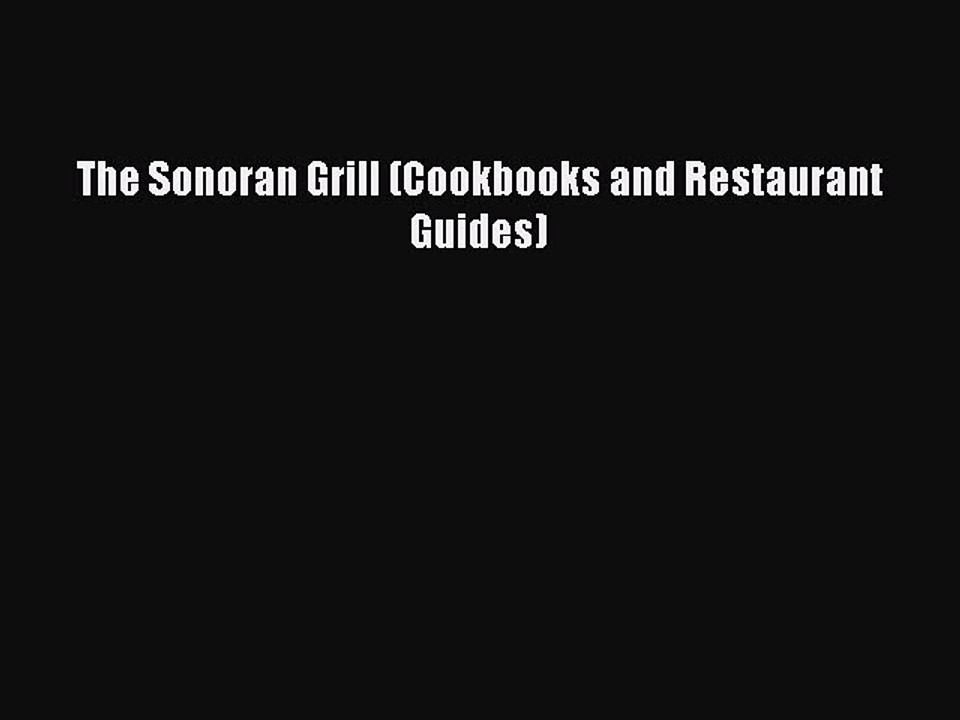 [Download] The Sonoran Grill (Cookbooks and Restaurant Guides)  Full EBook