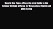 [PDF] How to Use Yoga: A Step-By-Step Guide to the Iyengar Method of Yoga for Relaxation Health