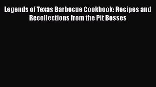 [PDF] Legends of Texas Barbecue Cookbook: Recipes and Recollections from the Pit Bosses  Full